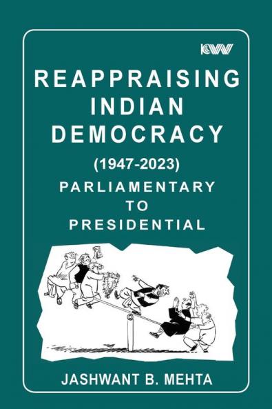 Reappraising Indian Democracy (1947-2023) Parliamentary to Presidential