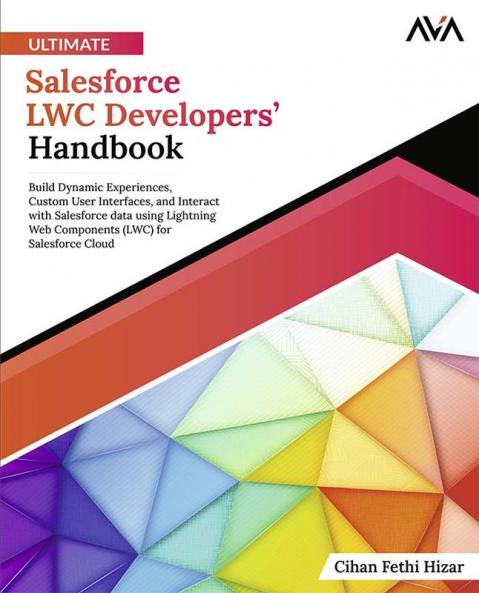 Ultimate Salesforce LWC Developers’ Handbook