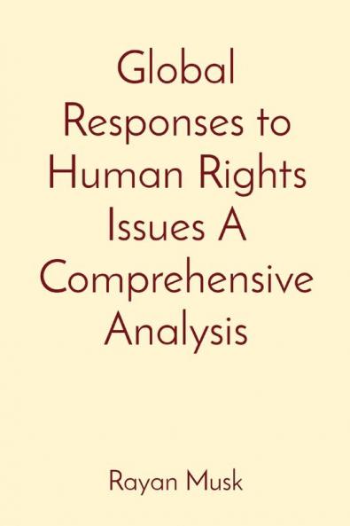 Global Responses to Human Rights Issues A Comprehensive Analysis