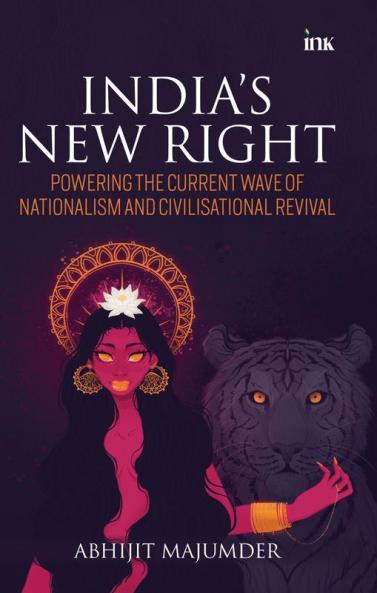 India's New Right: Powering the Current Wave of Nationalism and Civilisational Revival