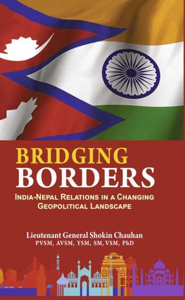 Bridging Borders : India Nepal Relations in a Changing Geopolitical Landscape