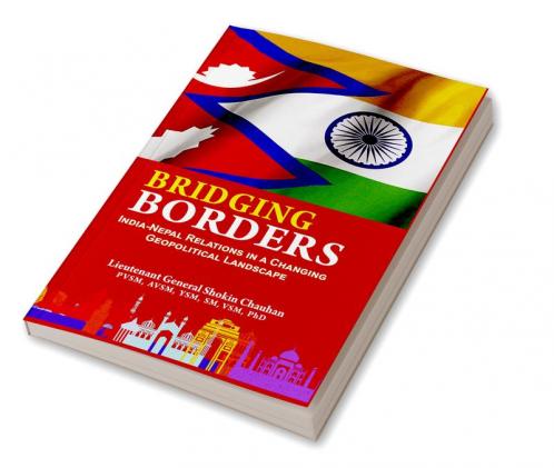 Bridging Borders : India Nepal Relations in a Changing Geopolitical Landscape