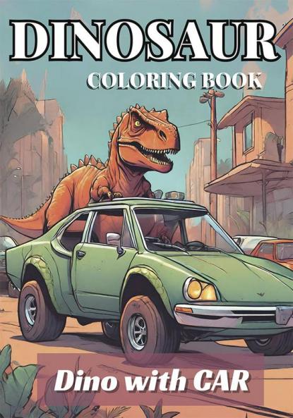 Advance Dinosaurs Coloring Book: Driving Vehicles Dino with Car