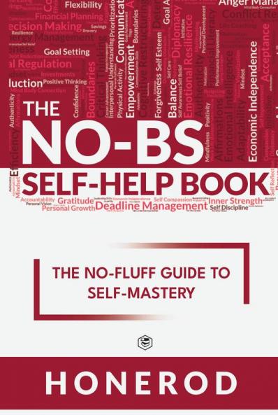 The NO-BS Self-Help Book: The No-Fluff Guide to Self-Mastery