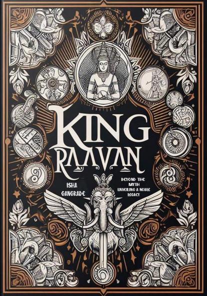 King Raavan: Beyond the Myths Unveiling a Noble Legacy
