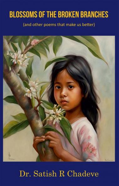 BLOSSOMS OF THE BROKEN BRANCHES: and other poems that make us better