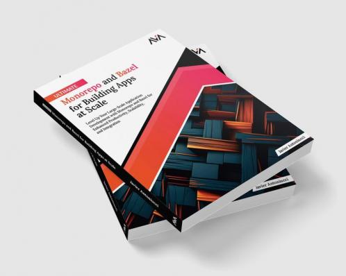 Ultimate Monorepo and Bazel for Building Apps at Scale