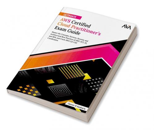 Ultimate AWS Certified Cloud Practitioner’s Exam Guide
