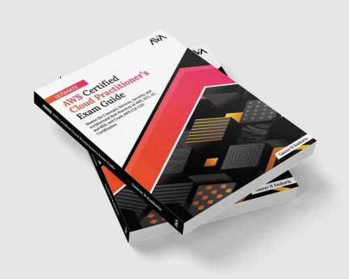 Ultimate AWS Certified Cloud Practitioner’s Exam Guide