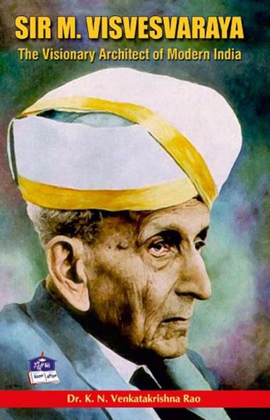 SIR M. VISVESVARAYA- The Visionary Architect of Modern India