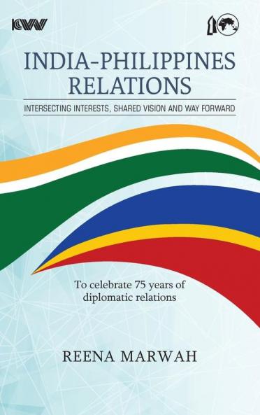 INDIA-PHILIPPINES RELATIONS Intersecting Interests Shared Vision and Way Forward To celebrate 75 years of diplomatic relations
