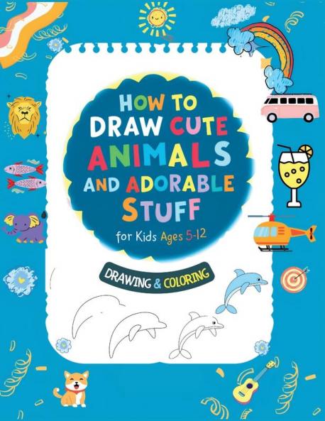 How To Draw Cute Animals And Adorable Stuff for kids 5-12