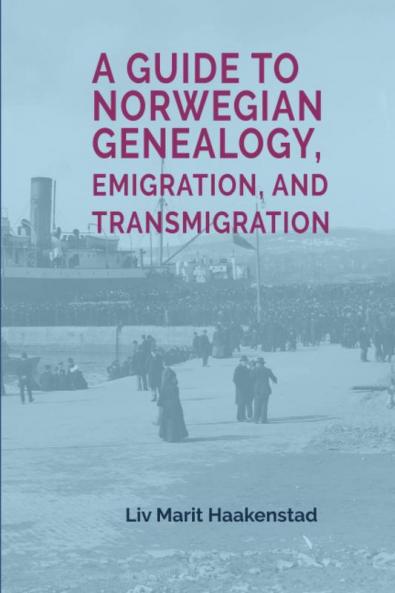 A Guide to Norwegian Genealogy Emigration and Transmigration