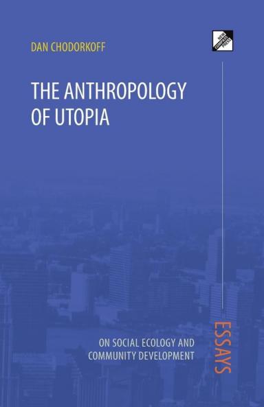 The Anthropology of Utopia: Essays on Social Ecology and Community Development