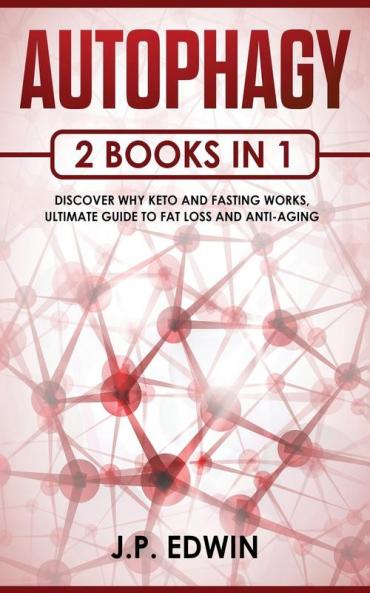 Autophagy: 2 Books in 1 - Discover Why Keto and Fasting Works Ultimate Guide to Fat Loss and Anti-Aging