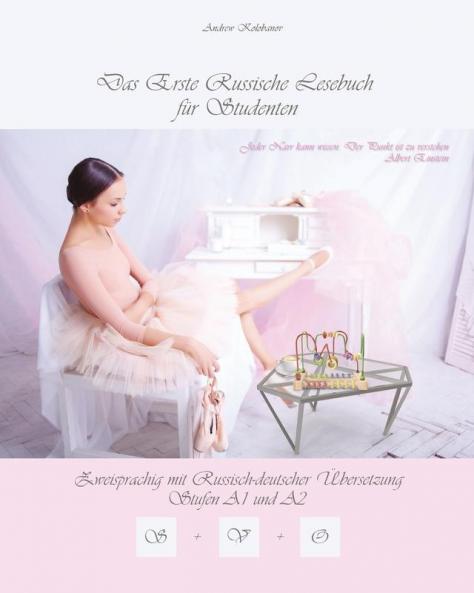 Das Erste Russische Lesebuch Für Studenten: Zweisprachig Mit Russisch-Deutscher Übersetzung Stufen A1 Und A2 (Gestufte Russische Lesebücher) (German Edition)