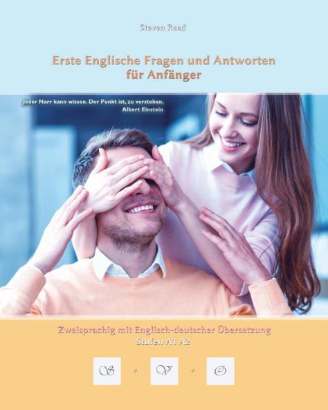 Erste Englische Fragen und Antworten für Anfänger: Stufen A1 und A2 Zweisprachig mit Englisch-deutscher Übersetzung (Gestufte Englische Lesebücher) (German Edition)
