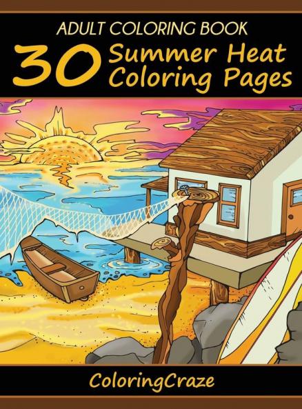 Adult Coloring Book: 30 Summer Heat Coloring Pages: 2 (Colorful Seasons)