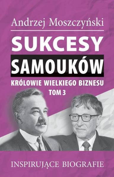 Sukcesy samoukow - Krolowie wielkiego biznesu. Tom 3