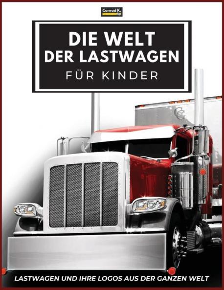Die Welt Der Lastwagen Für Kinder: Große Lkw-Marken-Logos Mit Schönen Bildern Von Lkws Aus Aller Welt, Buntes Lkw-Buch Für Kinder, Lernen Von Lkw-Marken Von A Bis Z. (German Edition)