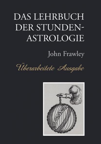 Das Lehrbuch Der Stundenastrologie - Überarbeitete Ausgabe (German Edition)