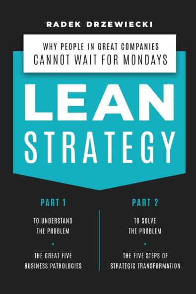 Lean Strategy: Why people in great companies cannot wait for Mondays