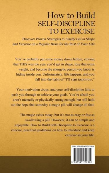 How to Build Self-Discipline to Exercise: Practical Techniques and Strategies to Develop a Lifetime Habit of Exercise: 4 (Simple Self-Discipline)