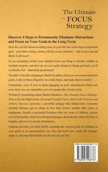 The Ultimate Focus Strategy: How to Set the Right Goals Develop Powerful Focus Stick to the Process and Achieve Success