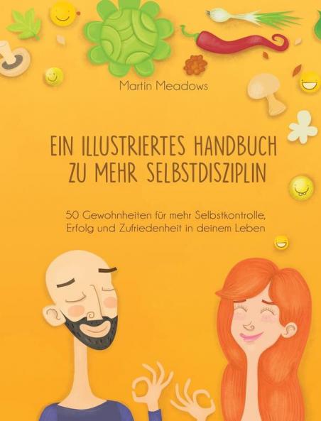 Ein illustriertes Handbuch zu mehr Selbstdisziplin: 50 Gewohnheiten für mehr Selbstkontrolle Erfolg und Zufriedenheit in deinem Leben