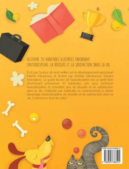 Le guide illustré de l'autodiscipline: 50 habitudes pour parvenir à une meilleure maîtrise de soi réussite et satisfaction dans la vie