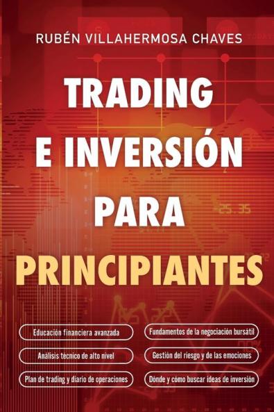 Trading E Inversión Para Principiantes: Educación Financiera Avanzada, Fundamentos De La Negociación Bursátil, Análisis Técnico De Alto Nivel, Gestión ... Técnico Avanzado Nº 1) (Spanish Edition)