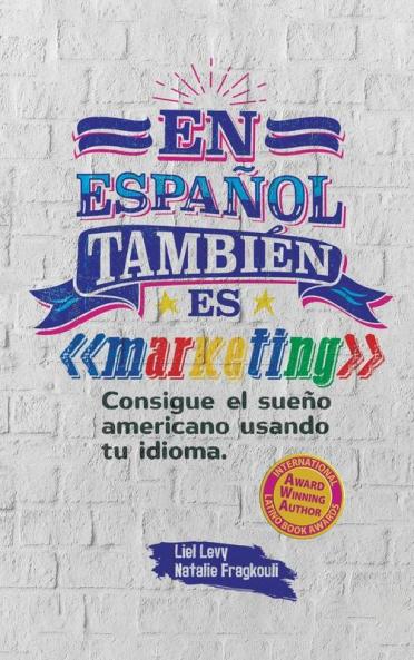 En Español También Es Marketing: Consigue El Sueño Americano Usando Tu Idioma (Spanish Edition)