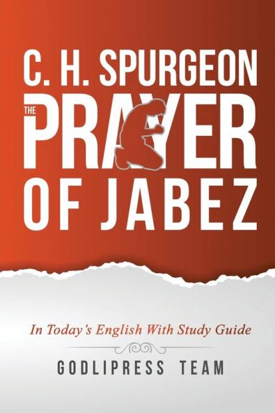 C. H. Spurgeon: The Prayer of Jabez in Today's English and with Study Guide. (Godlipress Classic Prayer Books)
