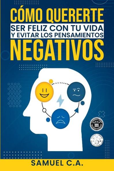 Cómo Quererte, Ser Feliz Con Tu Vida Y Evitar Los Pensamientos Negativos: Técnicas De Pensamiento Positivo Para Cambiar Tu Mentalidad Sobre Los ... Y Desarrollo Personal) (Spanish Edition)