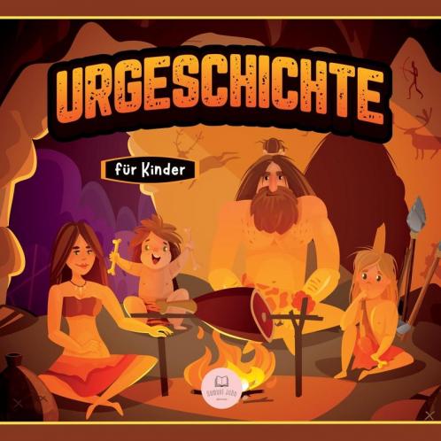 Urgeschichte Für Kinder: Altsteinzeit, Jungsteinzeit Und Metallzeitalter (Pädagogische Kinderbücher) (German Edition)