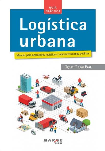Logística Urbana: Manual Para Operadores Logísticos Y Administraciones Públicas (Spanish Edition)