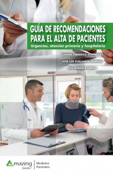 Guía De Recomendaciones Para El Alta De Pacientes: Urgencias, Atención Primaria Y Hospitalaria (Spanish Edition)