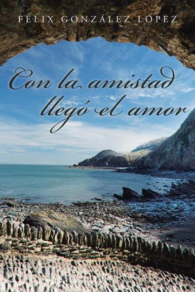 Con La Amistad Llegó El Amor (Spanish Edition)