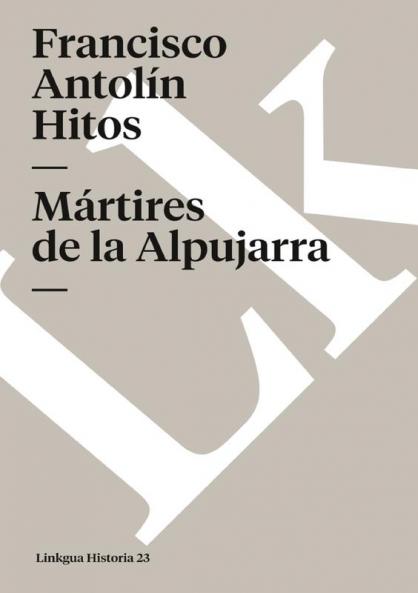 Mártires De La Alpujarra (Historia) (Spanish Edition)