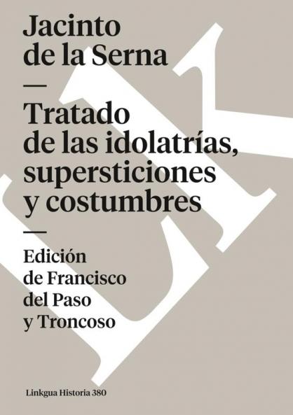 Tratado De Las Idolatrías, Supersticiones Y Costumbres (Historia Nº 380) (Spanish Edition)