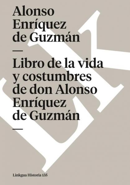 Libro de la vida y costumbres de don Alonso Enríquez de Guzmán (Historia nº 135) (Spanish Edition)