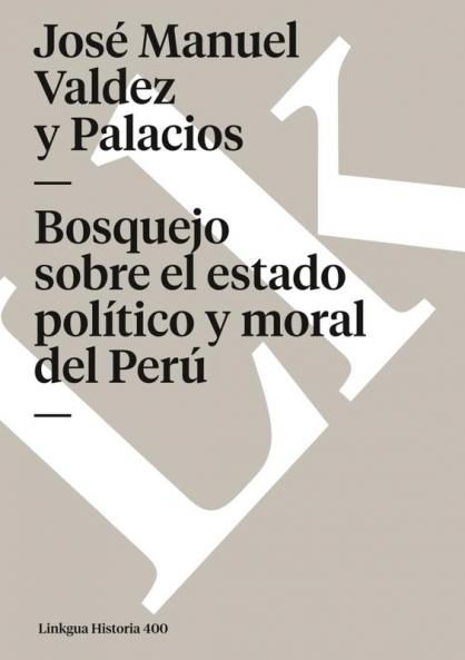 Bosquejo Sobre El Estado Político Y Moral Del Perú (Memoria)