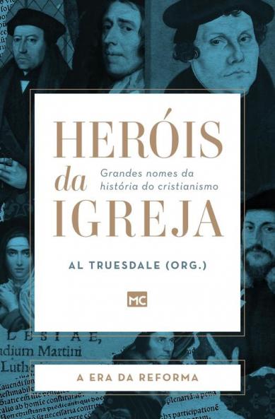 Heróis Da Igreja - Vol. 3 - A Era Da Reforma: Grandes Nomes Da História Do Cristianismo (Portuguese Edition)