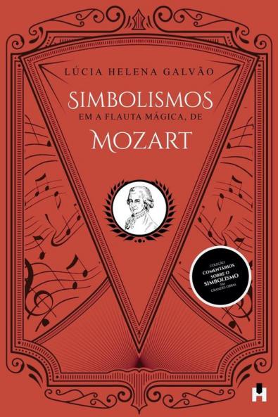 Simbolismos Em A Flauta Mágica, De Mozart (Comentários Sobre O Simbolismo Em Grandes Obras) (Portuguese Edition)