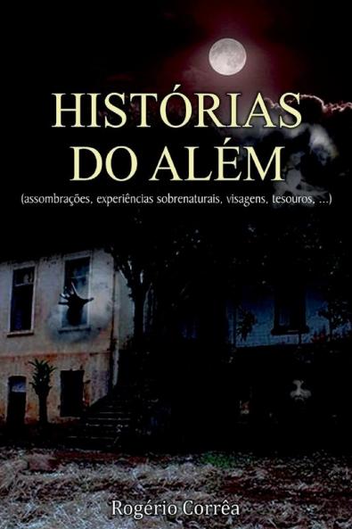 Histórias do além (assombrações, experiências sobrenaturais, visagens, tesouros, ...) (Portuguese Edition)