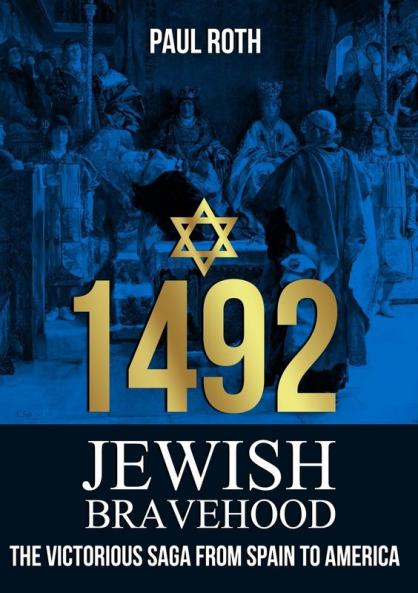 1492 Jewish Bravehood: The victorious saga from Spain to America (Jewish History)