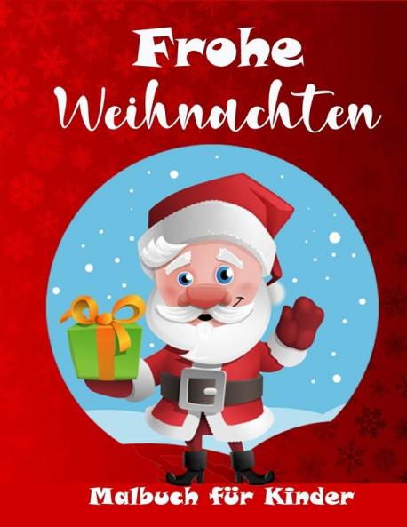 Weihnachts-Malbuch Für Kinder: Eine Tolle Sammlung Von Niedlichen Weihnachtsausmalbildern Für Jungen Und Mädchen (German Edition)