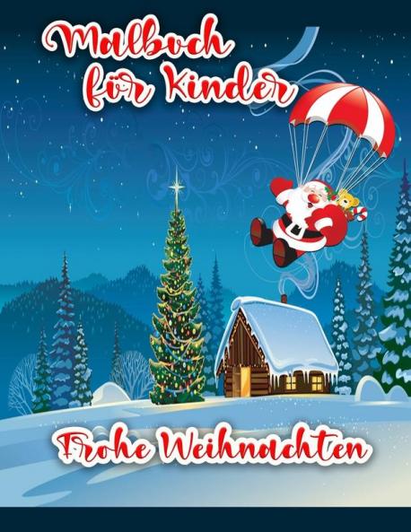 Weihnachts-Malbuch Für Kinder: Weihnachten Malvorlagen Einschließlich Weihnachtsmann, Schneemann, Weihnachtsbäume, Ornamente Für Alle Kinder (German Edition)