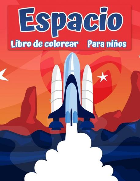 Libro Para Colorear Espacio Para Niños: Fantástico Espacio Exterior Para Colorear Con Planetas, Astronautas, Naves Espaciales, Cohetes (Spanish Edition)