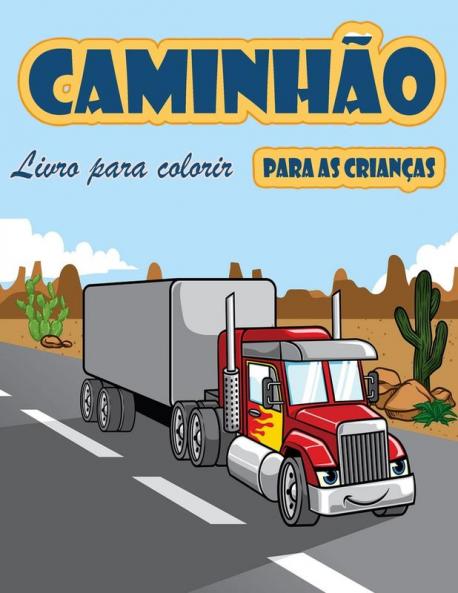 Livro De Coloração De Caminhões: Livro Para Colorir Para Crianças Com Monster Trucks, Caminhões De Bombeiros, Caminhões Basculantes, Caminhões De ... Idades 2-4, Idades 4-8 (Portuguese Edition)
